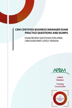 Paperback CBM Certified Business Manager Exam Practice Questions and Dumps: EXAM REVIEW QUESTIONS for APBM CBM EXAM PREP LATEST VERSION Book