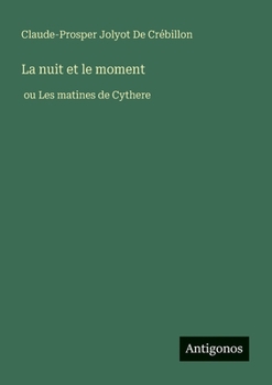 La nuit et le moment: ou Les matines de Cythere (French Edition)
