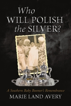 Paperback Who Will Polish the Silver?: A Southern Baby Boomer's Remembrance Book