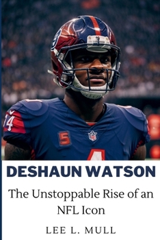 Paperback Deshaun Watson: The Unstoppable Rise of an NFL Icon Book