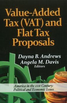 Hardcover Value-added Tax Vat and Flat Tax Proposals (American Political, Economic, and Security Issues; Economic Issues, Problems and Perspectives) Book