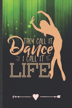 Paperback They Call It Dance I Call It Life: Funny Dancer Dancing Lined Notebook Journal For Instructor Enthusiast, Unique Special Inspirational Birthday Gift, Book