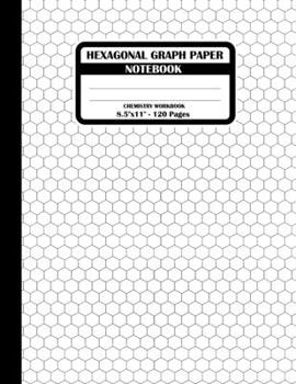 Paperback Hexagonal Graph Paper Notebook. Chemistry Workbook: Hexagon Journal for Drawing Organic Chemistry Carbon Chains Or Structures, Each Hexagon Side 0.2". Book