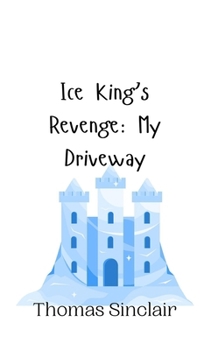 Hardcover Ice King's Revenge: My Driveway Book