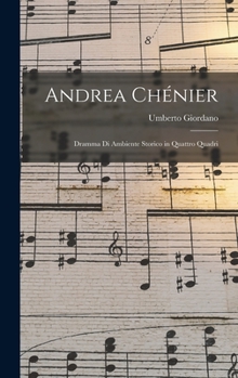 Hardcover Andrea Chénier: Dramma Di Ambiente Storico in Quattro Quadri [Italian] Book