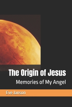Paperback The Origin of Jesus - Memories of My Angel Book