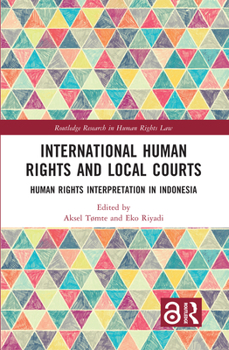 Paperback International Human Rights and Local Courts: Human Rights Interpretation in Indonesia Book