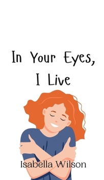 Hardcover In Your Eyes, I Live Book