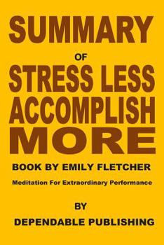 Paperback Summary of Stress Less, Accomplish More Book by Emily Fletcher: Meditation for Extraordinary Performance Book