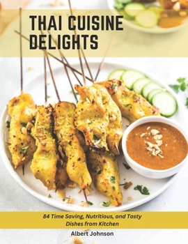 Paperback Thai Cuisine Delights: 84 Time Saving, Nutritious, and Tasty Dishes from Kitchen Book