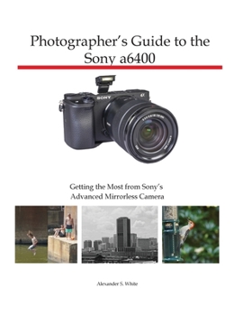 Paperback Photographer's Guide to the Sony a6400: Getting the Most from Sony's Advanced Mirrorless Camera Book