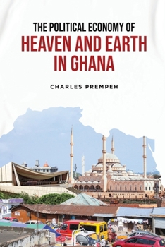 Paperback The Political Economy of Heaven and Earth in Ghana Book