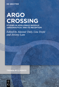 Argo Crossing: Studies in Apollonius Rhodius' >Argonautica (Trends in Classics - Supplementary Volumes)