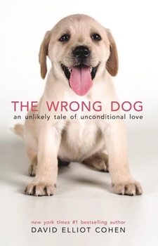 Hardcover The Wrong Dog: An Unlikely Tale of Unconditional Love Book