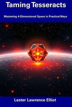 Paperback Taming Tesseracts: Mastering 4-Dimensional Space in Practical Ways Book
