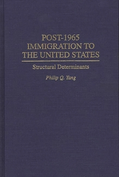 Hardcover Post-1965 Immigration to the United States: Structural Determinants Book