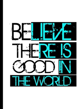 Paperback Believe There Is Good In The World: Be The Good Inspiring Quotes Wide Ruled Lined Notebook - 120 Pages 8.5x11 Composition Book