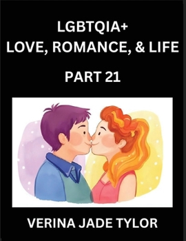 LGBTQIA+ Love, Romance, Sex, and Life (Part 21)- Queer Voices, Resilient Lives, Short Essays on Rights, Social Life, Experiences and Challenges of ... Liberation, Fight for Rainbow Pride Equality