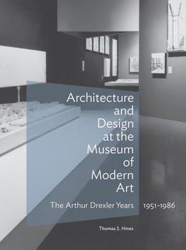 Hardcover Architecture and Design at the Museum of Modern Art: The Arthur Drexler Years, 1951-1986 Book
