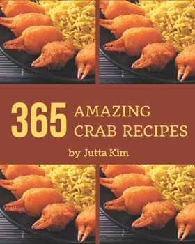 Paperback 365 Amazing Crab Recipes: Cook it Yourself with Crab Cookbook! Book