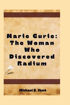 Marie Curie: The Woman Who Discovered Radium