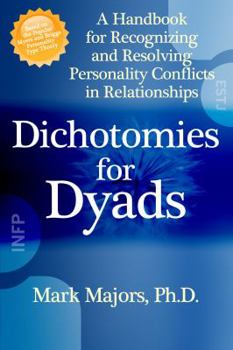 Paperback Dichotomies for Dyads: A Handbook for Recognizing and Resolving Personality Conflicts in Relationships Book