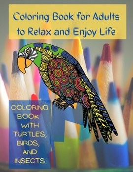 Paperback Coloring Book for Adults to Relax and Enjoy Life: Coloring Book with Turtles, Birds and Insects Book