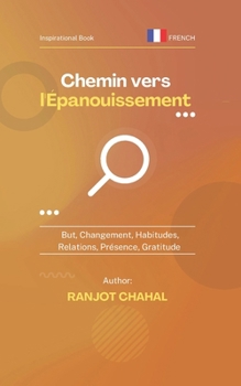 Chemin vers l'Épanouissement: But, Changement, Habitudes, Relations, Présence, Gratitude