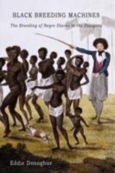 Hardcover Black Breeding Machines: The Breeding of Negro Slaves in the Diaspora Book