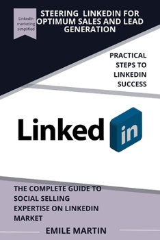 Paperback Steering Linkedin for Optimum Sales and Lead Generation: The Complete Guide to Social Selling Expertise on LinkedIn Market Book