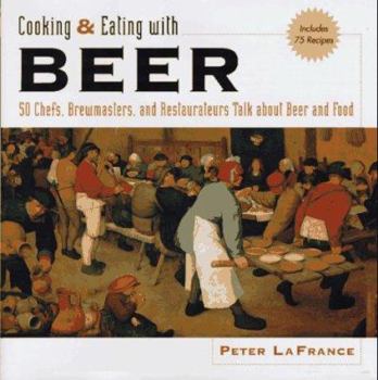 Hardcover Cooking & Eating with Beer: 50 Chefs, Brewmasters, and Restaurateurs Talk about Beer and Food Book