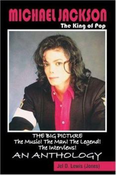 Michael Jackson, the King of Pop: The Big Picture--The Music! The Man! The Legend! The Interviews: An Anthology