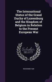 Hardcover The International Status of the Grand Duchy of Luxemburg and the Kingdom of Belgium in Relation to the Present European War Book