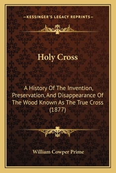 Paperback Holy Cross: A History Of The Invention, Preservation, And Disappearance Of The Wood Known As The True Cross (1877) Book