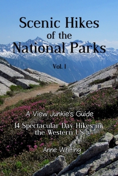 Paperback Scenic Hikes of the National Parks, Vol. 1: 14 Spectacular Day Hikes in the Western US - A View Junkie's Guide Book