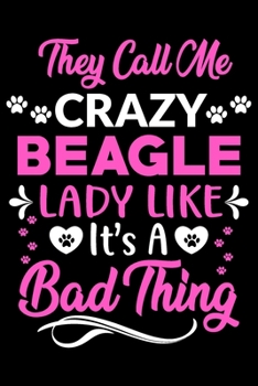 Paperback They call me crazy Beagle lady like.It's a bad thing: Cute Beagle lovers notebook journal or dairy - Beagle Dog owner appreciation gift - Lined Notebo Book