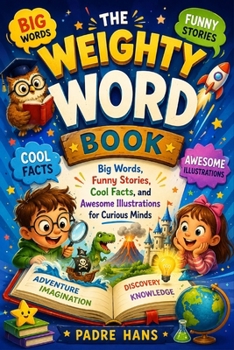 The Weighty Word Book: Big Words, Funny Stories, Cool Facts, and Awesome Illustrations for Curious Minds