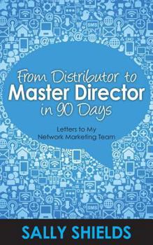 Paperback From Distributor to Master Director in 90 Days: Letters to My Network Marketing Team Book