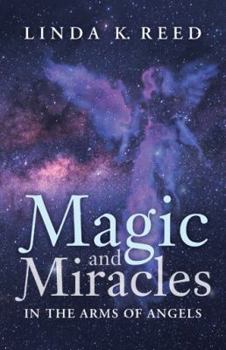 Paperback Magic and Miracles: In the Arms of Angels Book