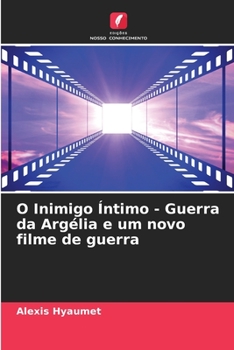 Paperback O Inimigo Íntimo - Guerra da Argélia e um novo filme de guerra [Portuguese] Book