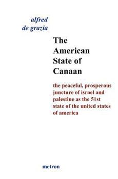 Paperback The American State Of Canaan: The Peaceful, Prosperous Juncture Of Israel And Palestine As The 51st State Of The United States Of Book