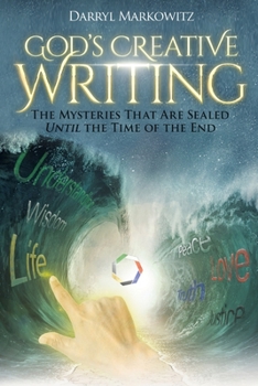 Paperback God's Creative Writing: The Mysteries That Are Sealed Until the Time of the End Book