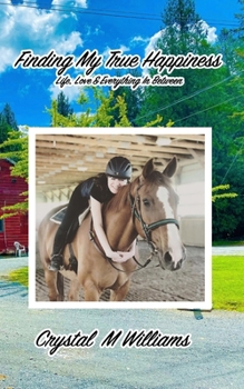 Paperback Finding My True Happiness: Life, Love & Everything In Between Book