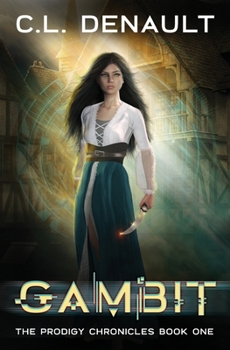 Gambit - Book #1 of the Prodigy Chronicles