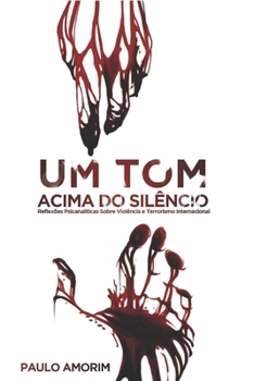 Paperback Um Tom Acima do Silêncio: Reflexões Psicanalíticas Sobre a Violência e Terrorismo Internacional [Portuguese] Book