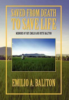 Paperback Saved from Death to Save Life: Memoirs of Rev. Emilio and Ruth Baliton Book