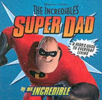 Hardcover Superdad: How to Be A Super-Dad at Home by Mr Incredible (Bob) (Incredibles) Book