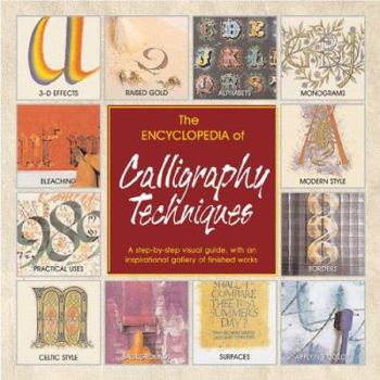 Hardcover The Encyclopedia of Calligraphy Techniques: A Step-By-Step Visual Guide, with an Inspirational Gallery of Finished Works Book