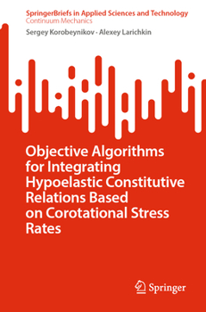 Paperback Objective Algorithms for Integrating Hypoelastic Constitutive Relations Based on Corotational Stress Rates Book