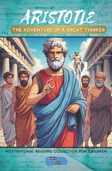 ARISTOTLE: The Adventure of a Great Thinker (Motivational Reading Series for Children)
